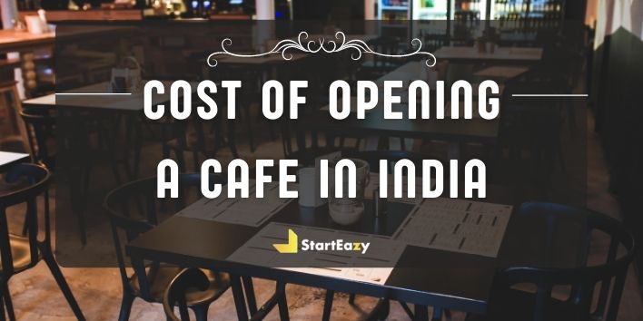 Cost of Opening a Cafe in India in 2022
